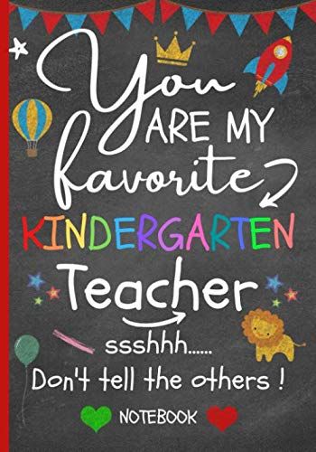 You Are My Favorite Kindergarten Teacher ssshh.... Don't Tell The Others ! Notebook Journal: Thank You Teacher Gift F... Teacher Gift From Students, End Of Term, Favorite Teacher, Kindergarten Teacher, You Are My Favorite, Gift For Teacher, Notebook Journal, Teacher Gift, Kindergarten