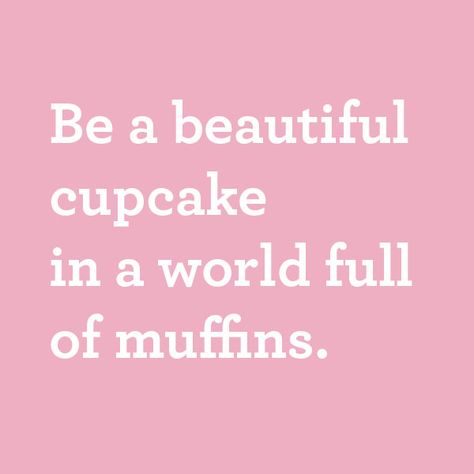 Be a beautiful cupcake in a world full of muffins. #JulepQuotes Cupcake Quotes, No Ordinary Girl, Baking Quotes, Cake Quotes, Beautiful Cupcakes, Girly Quotes, A Quote, In A World, Cute Quotes