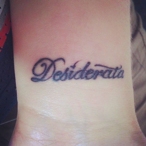 desiderata Desiderata Tattoo, Tattoo Ink, Tattoos And Piercings, Ink Tattoo, Tattoo Quotes, Tatting, Body Art, Piercings, Paintings