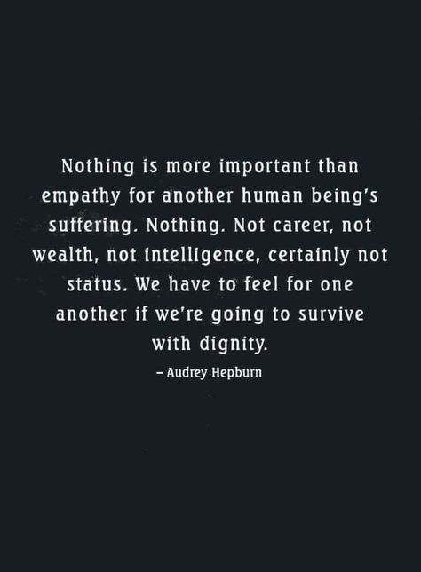 "Nothing is more important than empathy..." As HSPs our natural empathy can be a great gift to the world. Altruism Aesthetic, Faith In Humanity Quotes, Be A Good Human Quote, Humanitarian Aesthetic, Charity Aesthetic, Humanitarian Quotes, Charity Quotes, No Humanity, Empathy Quotes