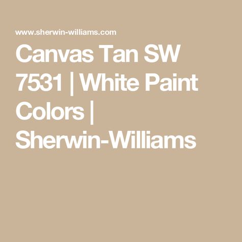 Canvas Tan SW 7531 | White Paint Colors | Sherwin-Williams Canvas Tan Sherwin Williams, Sherwin Williams Canvas Tan, Tan Sherwin Williams, Tan Paint Colors, Origami White, Tan Paint, White Paint Color, Tan Walls, Shoji White