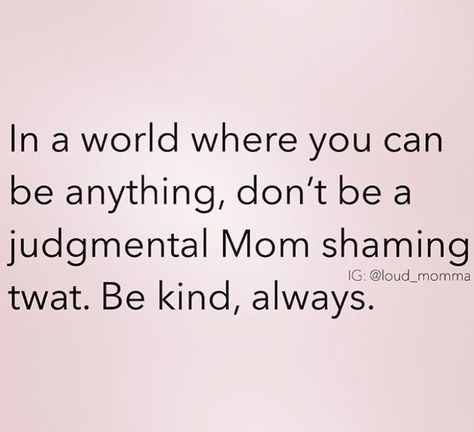 Yup! We all have our struggles... #movealong #dontcare #bye Mom Shaming Quotes, Shame Quotes, Fierce Quotes, Scary Mommy, Mindful Parenting, You Can Be Anything, Parenting Quotes, Mom Humor, Talking To You