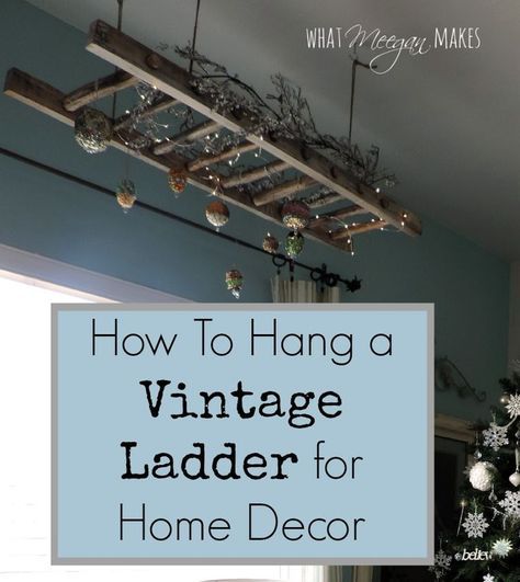 How To Hang A Vintage Ladder as Home Decor Hanging Ladder From Ceiling, Hanging Ladder Decor, Old Ladder Decor, Antique Ladder, Hanging Ladder, Old Ladder, Vintage Ladder, Primitive Homes, Wood Ladder