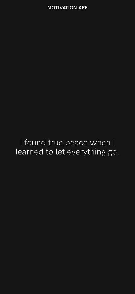 I found true peace when I learned to let everything go. From the Motivation app: https://motivation.app/download I Found Peace Quotes, Found Peace Quotes Life, I Found My Peace Quotes, Found Peace Quotes, Things I Stopped Doing To Gain Peace In My Life, Let It Go Quotes Peace, Make Peace With What Didnt Happen, If It Cost You Your Peace Its Too Expensive, Strong Quotes Hard Times