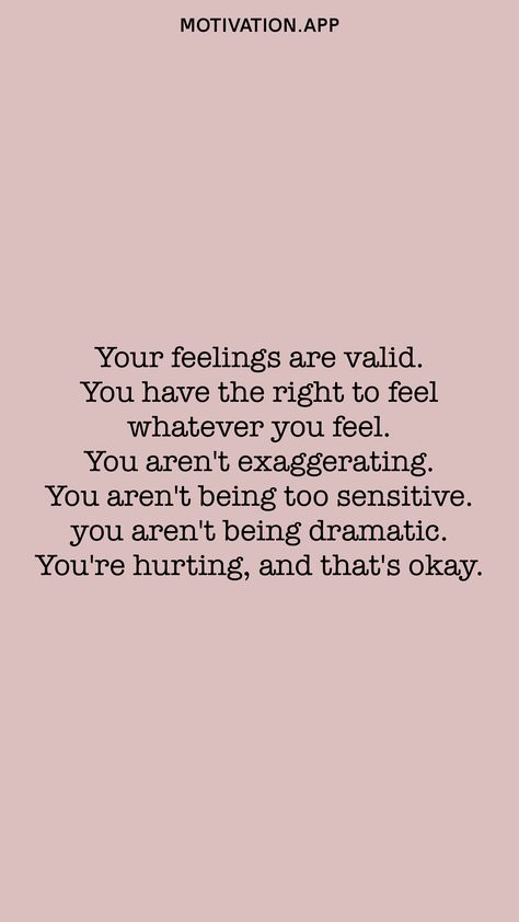 You're Feelings Are Valid, Quotes About Your Feelings Being Valid, Valid Feelings Quotes, Not Validating Feelings, When You’re Feeling Down, Dramatic Quotes Feelings, All Feelings Are Valid, Quotes About Being Too Sensitive, Validate Your Feelings