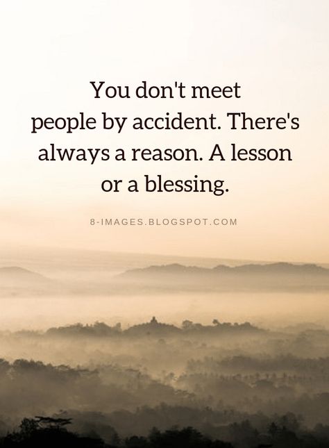 Quotes You don't meet people by accident. There's always a reason. A lesson or a blessing. Some People Are A Lesson, You Dont Meet People By Accident, Souls Dont Meet By Accident, A Blessing Quotes, Reason Quotes, Blessing Quotes, Blessings Quotes, Blessed Quotes, Follow Us On Instagram