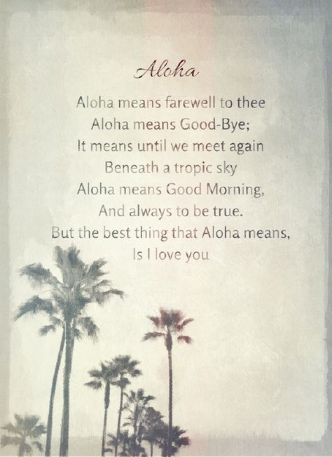 ALOHA Quote Poem Vintage - Aloha means farewell to thee. Aloha means Good-Bye; It means until we meet again beneath a tropic sky. Aloha means good morning. And always to be true. But the best thing that Aloha means is I love you. Hawaii, Maui, Ohau, Kawaii, Big Island, Surf, Waikiki, Travel Poems About The Ocean, Aloha Meaning, Aloha Quotes, Hawaiian Sayings, Hawaiian Words And Meanings, Hawaii Quotes, Aloha Tattoo, Hawaiian Phrases, Hawaiian Quotes