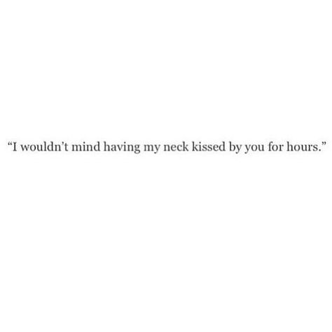 i wouldn't mind having my neck kissed by you for hours Making Love Quotes, Kissing Quotes For Him, Neck Kisses, Couples Goals Quotes, Kiss My Neck, Kissing Quotes, Cute Relationship Quotes, Cute Relationship Texts, Art Poetry