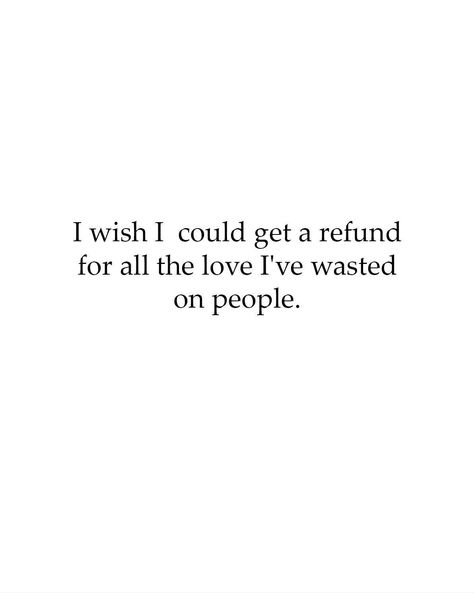 I wish I could get a refund for all the love I've wasted on people... 🤔 👍 Feels Quotes, Summer Captions, Funny Life Lessons, Daily Quote, Single Moms, Waste Of Time, Funny Life, Sassy Quotes, New Quotes