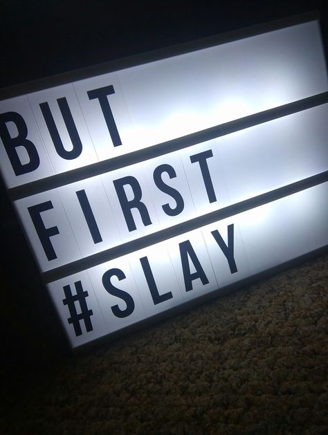 Light box quote But first #slay Led Box Light Quotes, What To Write On A Light Board, Light Box Quotes Funny Short, Light Box Messages, Light Up Board Quotes, Lightbox Quotes Inspiration, Light Box Quotes Aesthetic, Light Board Quotes, Letter Light Box Ideas