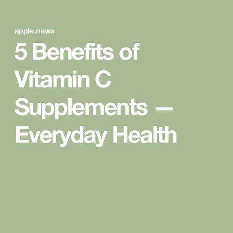 5 Benefits of Vitamin C Supplements — Everyday Health Benefits Of Vitamin C Supplements, Benefits Of Vitamin C, Vitamin C Supplement, Vitamin C Benefits, Everyday Health, Vitamin C, We Need, York City, New York City