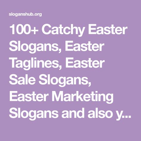 100+ Catchy Easter Slogans, Easter Taglines, Easter Sale Slogans, Easter Marketing Slogans and also you will find Easter Phrases and much... Easter Phrases, Sales Slogans, Marketing Slogans, Easter Gathering, Catchy Slogans, Tootsie Roll, Unique Easter, About Easter, Easter Sale