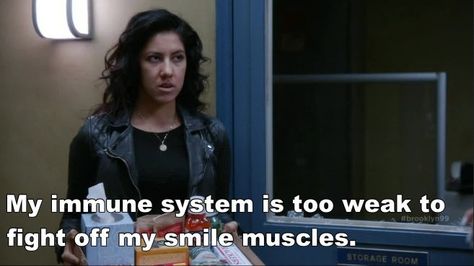 Rosa: My immune system is too weak to fight off my smile muscles. Immune System Quotes, System Quotes, Anniversary Breakfast, Tv Memes, Brooklyn 9 9, Weak Immune System, Work Trip, Muscle Weakness, Good Excuses