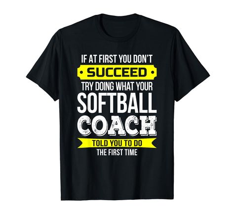 PRICES MAY VARY. Funny softball coach Novelty Shirt and gift tee for Softball Coach apprecation If at first you don't succeed is a humor clothing gift tshirt for Softball Coach for events like birthday or party present. Lightweight, Classic fit, Double-needle sleeve and bottom hem Funny Shop, Softball Coach, Baseball Coach, Basketball Coach, Softball, Basketball, Baseball, T Shirts, Birthday