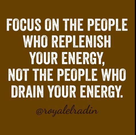 FOCUS ON THE PEOPLE WHO REPLENISH YOUR ENERGY, NOT THE PEOPLE WHO DRAIN YOUR ENERGY. People That Drain Your Energy, Stop Giving Your Energy To People, Energy Draining People Quotes, Draining People Quotes, Energy Draining People, People Who Drain Your Energy, Negative Energy Quotes, Draining People, Good Energy Quotes