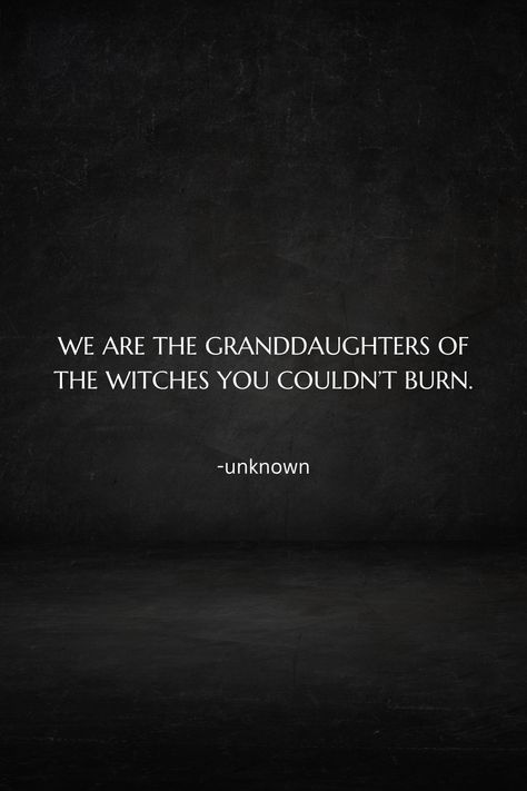 Who Knows Why We Were Taught To Fear The Witches, Witches Tea, Witch Quotes, Dark Witch, Drinking Quotes, Witchy Things, Flower Quotes, Witchy Vibes, Quote Aesthetic