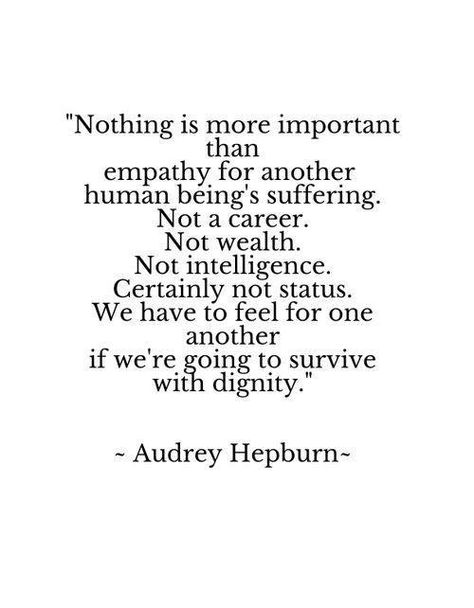 Agreed. People who lack empathy are destructive and toxic. Human Being, Wonderful Words, Quotable Quotes, Infp, A Quote, Audrey Hepburn, Pretty Words, The Words, Great Quotes