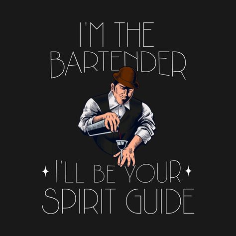 Bar Tshirt Ideas, Bartender Funny, Bar Shirt, Spirit Guide, Funny Tshirt Design, Tshirt Ideas, Spirit Guides, Good Advice, Phone Case Stickers