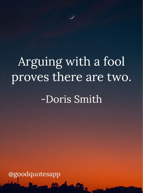 Arguing With Fools Quotes, No Arguing Quotes, Dont Argue With Fools Quotes, Not Arguing Quotes, Fools Quotes Truths, Quotes About Arguing, Argue Quotes, Arguing Quotes, Mindful Thinking