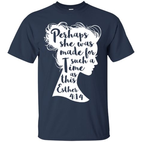 Perhaps She Was Made For Such A Time As This Esther 4:14 T-Shirt | Teecentury.com Quote Tshirts, Christian Shirts Designs, Faith Shirt, Christian Tees, Christian Clothing, T Shirts With Sayings, Christian Shirts, Shirts With Sayings, Cute Shirts