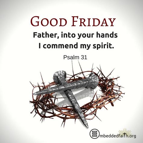 Good Friday - Father, into your hands I commend my spirit. Psalm 31 Palm Sunday Quotes, Happy Palm Sunday, Good Friday Images, Holy Friday, Good Friday Quotes, Holy Thursday, Friday Images, Psalm 31, Resurrection Day