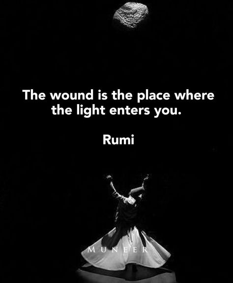 The wound is the place where the light enters you.   Rumi ♡ Miss You Rumi Quotes, The Wound Is The Place Where The Light, Empath Quotes, Life Path 11, Healer Quotes, Missing Someone Quotes, Wounded Healer, Inspirational Memes, Light Quotes