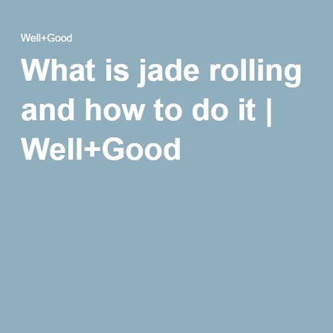 What is jade rolling and how to do it | Well+Good Facial Regimen, Jade Rolling, Well And Good, Ancient Beauty, Do It Yourself, Clear Skin, Do It, Jade, Health And Beauty