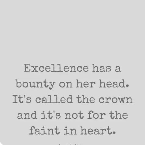 Excellence has a bounty on her head #Quote #Poetry Heavy Is The Head, Crown Quotes, The Head, The Crown, Writers, High School, Poetry, Crown, Quotes