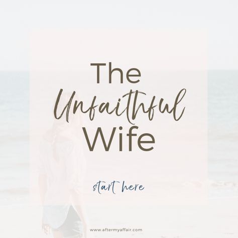 The Unfaithful Wife - After My Affair Advice Questions, Unfaithful Wife, Lost Friendship, Affair Recovery, Relapse Prevention, Emotional Affair, Broken Marriage, I Quit My Job, Love And Forgiveness