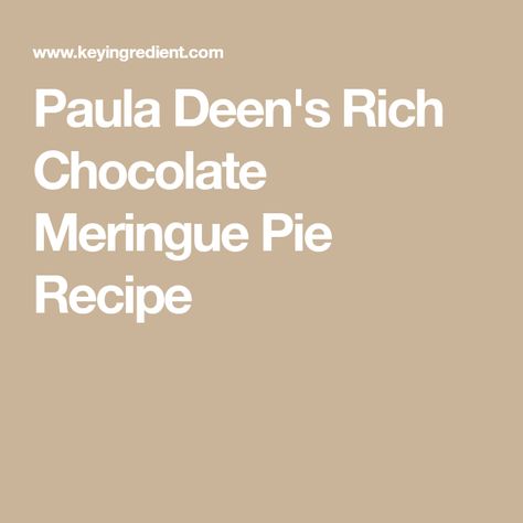 Paula Deen's Rich Chocolate Meringue Pie Recipe Chocolate Meringue Pie Recipe, Coconut Meringue Pie, Chocolate Meringue Pie, Paula Dean, Meringue Pie Recipes, Chocolate Meringue, Zoodle Recipes, Chocolate Custard, Pastry Shells