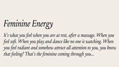 Feminine Energy It's what you feel when you are at rest, after a massage. When you feel soft. When you play and dance like no one is watching. When you feel radiant and somehow attract all attention to you, you know that feeling? That's the feminine coming through you... Powerful Feminine Energy, What Is Devine Feminine, Divine Feminine Journaling, Dancing Feminine Energy, Soft And Feminine Quotes, Soft Feminine Era Quotes, What Is Divine Feminine, It’s A Privilege To Know Me, The Feminine Energy