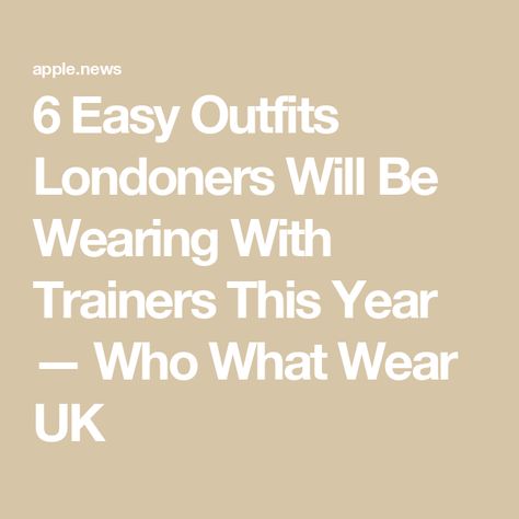 6 Easy Outfits Londoners Will Be Wearing With Trainers This Year — Who What Wear UK Trainers Outfit, Easy Outfits, Who What Wear, Simple Outfits, This Year, How To Wear