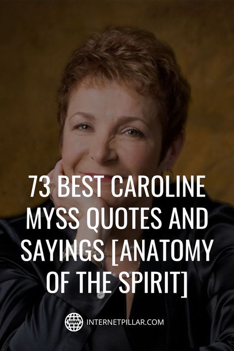 73 Best Caroline Myss Quotes and Sayings [Anatomy of the Spirit] - #quotes #bestquotes #dailyquotes #sayings #captions #famousquotes #deepquotes #powerfulquotes #lifequotes #inspiration #motivation #internetpillar Carolyn Myss Quotes, Caroline Myss Quotes, Carolyn Myss, Book Anatomy, Caroline Myss, Medical Intuitive, Missing Quotes, Spirit Quotes, Her Book