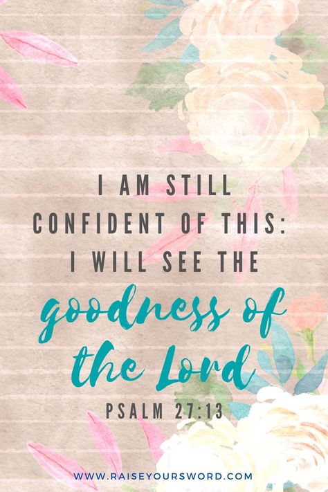 Goodness of the Lord bible verse free phone wallpaper download. I am still confident of this: I will see the goodness of the Lord. Psalm 27:13 scripture. Free phone wallpaper  bible verse download. Psalm 27:13-14 Wallpaper, Psalm 27:10 Wallpaper, Phone Wallpaper Bible Verse, Phone Wallpaper Bible, Printable Bible Verses Free, God Scriptures, The Goodness Of The Lord, Wallpaper Bible Verse, Scriptures Quotes