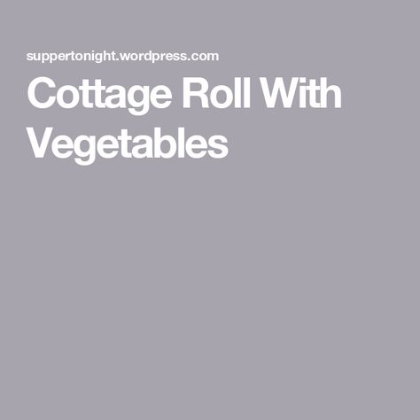 Cottage Roll With Vegetables Cottage Roll, Junior Chef, Hearty Meal, The Chef, Delicious Dinner, Hearty Meals, Come Home, Yummy Dinners, Slow Cooker