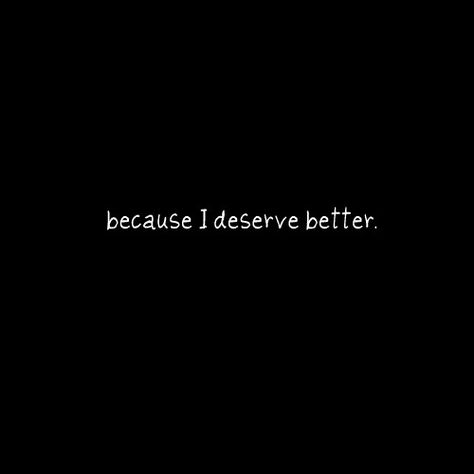 ˚°◦ღ...because I deserve better No More Drama, I Deserve Better, Deserve Better, I Deserve, Lessons Learned, Me When, When Someone, Great Quotes, Beautiful Words