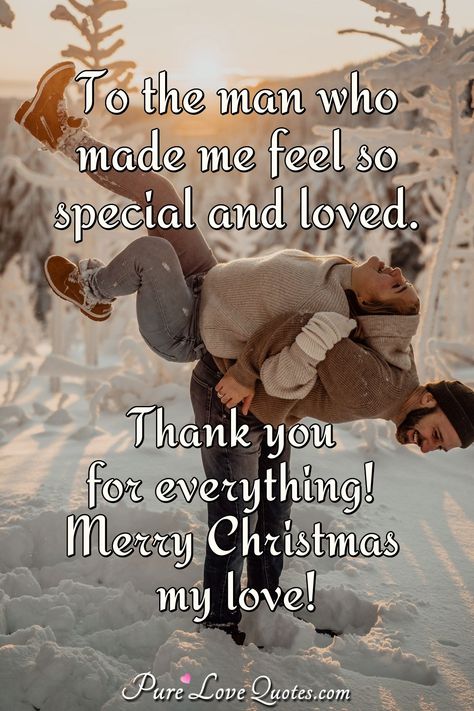 To the man who made me feel so special and loved. Thank you for everything! Merry Christmas my love! #MerryChristmas #Christmasquotes #Christmassayings #quote #quotes #saying #sayings Thank You My Love For Everything, Christmas I Love You, Christmas I Love You Quotes, Merry Christmas Love Quotes For Him, Merry Christmas Quotes For Boyfriend, Christmas Quotes For Boyfriend, Merry Christmas To The Love Of My Life, Merry Christmas Wishes For Boyfriend, Merry Christmas Love Boyfriend