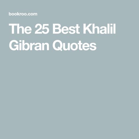 Khalid Gibran Quotes, Quotes From The Prophet By Khalil Gibran, Gibran Khalil Quotes, Kalil Gibran Quotes, Khalil Gibran Quotes Love, Khalil Gibran Poems, Kahlil Gibran Quotes Love, The Prophet Kahlil Gibran, Khalil Gibran Quotes