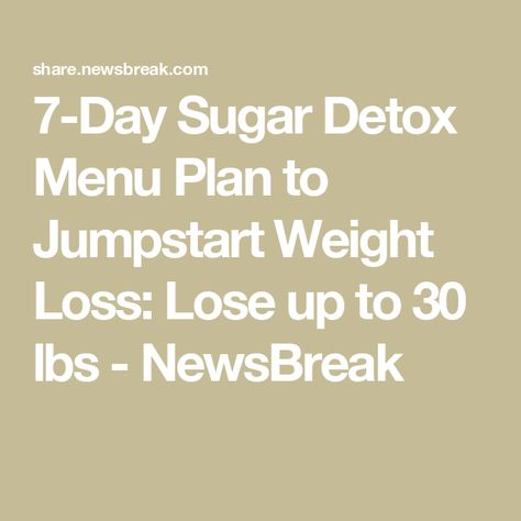 7-Day Sugar Detox Menu Plan to Jumpstart Weight Loss: Lose up to 30 lbs - NewsBreak I Want Ice Cream, Sugar Detox Plan, Healthy Diet Foods, Sugar Detox Diet, 21 Day Sugar Detox, Detox Diets, Bariatric Eating, Smoothies Healthy, Detox Tips