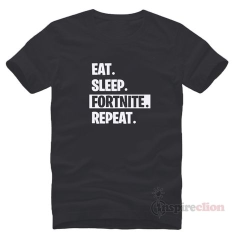 Eat Sleep Fortnite Repeat, Fortnite Tshirts, Fortnite Shirt, Glow Up Board, Eat Sleep Repeat, Up Board, Fire Fits, New Closet, Night Shirt