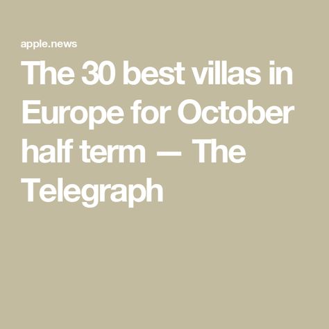 The 30 best villas in Europe for October half term — The Telegraph October Half Term, Your Name, Around The Worlds, Villa