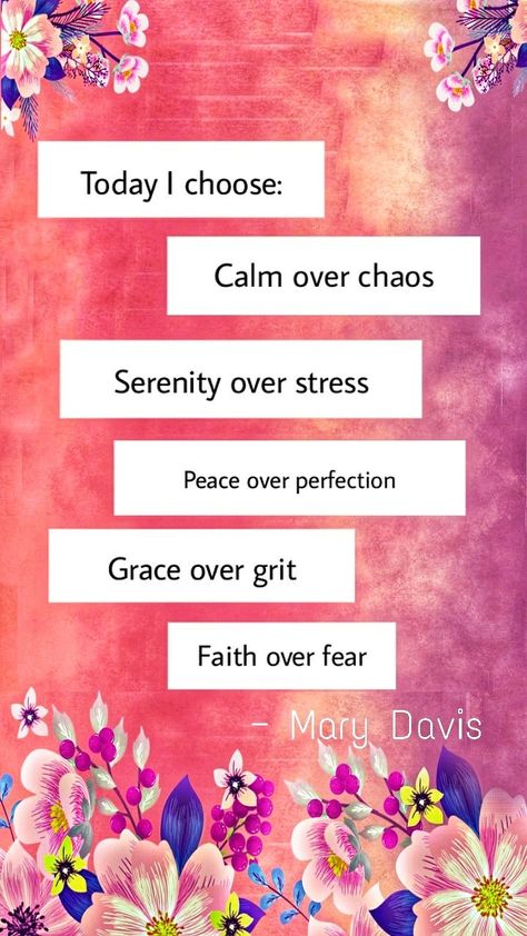 Today I choose: calm over chaos. Serenity over stress. Peace over perfection. Grace over grit. Faith over fear. - Mary Davis Peace In Chaos Quote, Peace Over Chaos, Calm Over Chaos, Chaos Quotes, Lovely Thoughts, Growing Quotes, Journaling Inspiration, Calm Quotes, Faith Over Fear