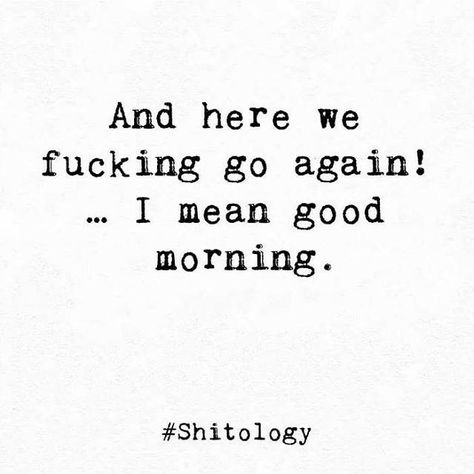 Roll Your Eyes Quotes, Savage Morning Quotes, Savage Good Morning Quotes, Good Morning Baddie Quotes, Bad Morning Quotes, Here We Go Again Quotes, Shitology Quotes, Sarcastic Tattoos, Wolves Quotes