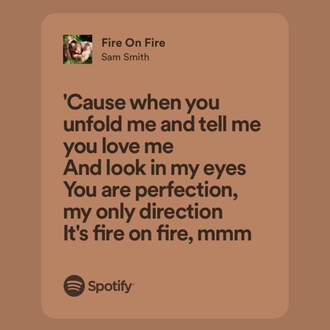 Fire On Fire Lyrics, Fire On Fire Sam Smith, Sam Smith Aesthetic, Sam Smith Lyrics, Fire Songs, Your Eyes Lyrics, Just Like Fire, Fire Lyrics, Fire Quotes