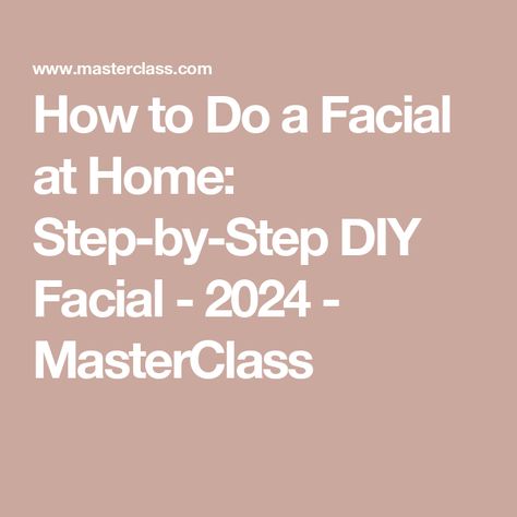 How to Do a Facial at Home: Step-by-Step DIY Facial - 2024 - MasterClass Facial Process Step By Step, How To Facial At Home Step By Step, Professional Facial Steps At Home, At Home Facials Diy, Facials Diy At Home, Facial Steps Professional, At Home Facial Steps, Home Facial Steps, Facial Steps At Home