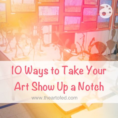 10 Ways to Take Your Art Show Up a Notch - The Art of Education University Teacher Needs, Art Critique, Elementary School Art, Art Curriculum, An Education, Art Walk, High School Art, Middle School Art, Sunset Art