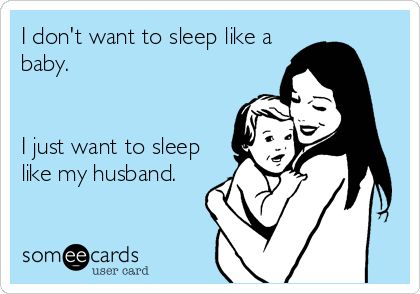 I don't want to sleep like a baby. I just want to sleep like my husband. Mommy Workout, Mom Memes, Mommy Life, Ideas Quotes, Baby Quotes, Parenting Humor, E Card, Ecards Funny, Memes Funny