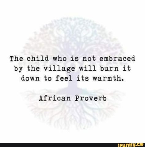 Found on iFunny Burn It Down, Jumping To Conclusions, African Proverb, Say More, Life Inspiration, The Village, Real Talk, Proverbs, Wise Words