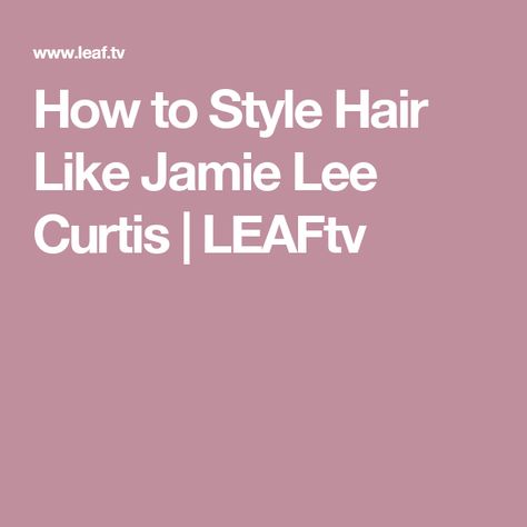 How to Style Hair Like Jamie Lee Curtis | LEAFtv Jamie Lee Curtis Haircut, Jamie Lee Curtis Hair, Jamie Curtis, Full Cheeks, Lost Cause, Amazing Hairstyles, Lee Curtis, Short Grey Hair, Jamie Lee Curtis