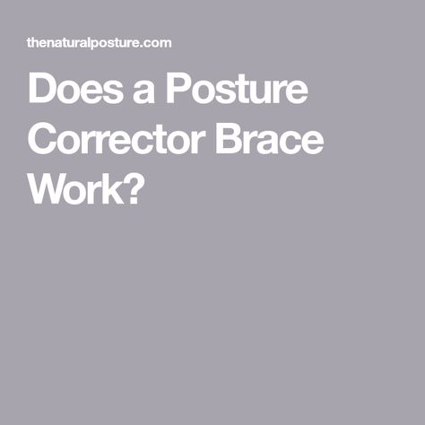 Does a Posture Corrector Brace Work? Help Posture, Back Brace For Posture, Posture Correction Brace, Posture Stretches, Posture Bra, Posture Brace, Tech Neck, Forward Head Posture, Posture Support